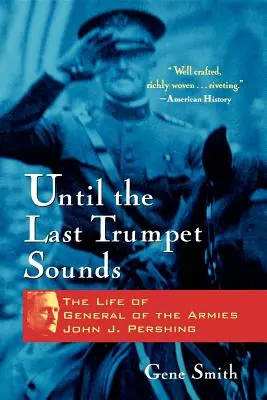 Bis die letzte Trompete erklingt: Das Leben des Generals der Armeen John J. Pershing - Until the Last Trumpet Sounds: The Life of General of the Armies John J. Pershing