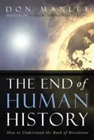 Das Ende der Menschheitsgeschichte: Wie man das Buch der Offenbarung versteht - The End of Human History: How to Understand the Book of Revelation