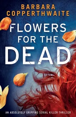 Blumen für die Toten: Ein absolut fesselnder Serienkiller-Thriller - Flowers for the Dead: An absolutely gripping serial killer thriller