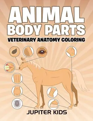 Tierische Körperteile: Tiermedizinische Anatomie zum Ausmalen - Animal Body Parts: Veterinary Anatomy Coloring