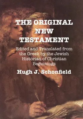 Das ursprüngliche Neue Testament: Herausgegeben und aus dem Griechischen übersetzt von dem jüdischen Historiker der Anfänge des Christentums - The Original New Testament: Edited and Translated from the Greek by the Jewish Historian of Christian Beginnings