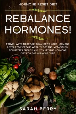 Hormon-Reset-Diät: BRINGEN SIE IHRE HORMONE WIEDER INS GLEICHGEWICHT! - Bewährte Methoden, um Ihren Hormonhaushalt wieder ins Gleichgewicht zu bringen, um Gewichtsverlust und Stoffwechsel zu steigern - Hormone Reset Diet: REBALANCE THEM HORMONES! - Proven Ways To Return Balance To Your Hormone Levels To Increase Weight Loss and Metabolism
