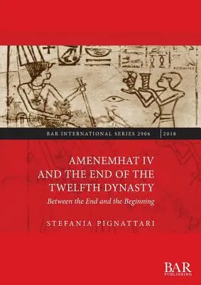 Amenemhat IV. und das Ende der Zwölften Dynastie: Zwischen dem Ende und dem Neubeginn - Amenemhat IV and the End of the Twelfth Dynasty: Between the End and the Beginning