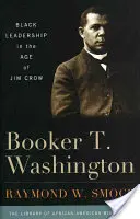 Booker T. Washington: Schwarze Führungspersönlichkeiten im Zeitalter von Jim Crow - Booker T. Washington: Black Leadership in the Age of Jim Crow