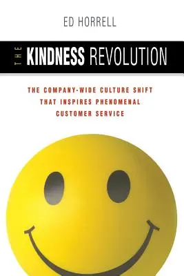 Die Revolution der Freundlichkeit: Der unternehmensweite Kulturwandel, der zu einem phänomenalen Kundenservice inspiriert - The Kindness Revolution: The Company-Wide Culture Shift That Inspires Phenomenal Customer Service