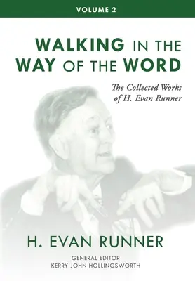 Die gesammelten Werke von H. Evan Runner, Bd. 2: Auf dem Weg des Wortes gehen - The Collected Works of H. Evan Runner, Vol. 2: Walking in the Way of the Word