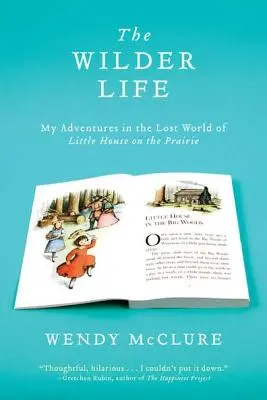 Das wilde Leben: Meine Abenteuer in der verlorenen Welt von Little House on the Prairie - The Wilder Life: My Adventures in the Lost World of Little House on the Prairie