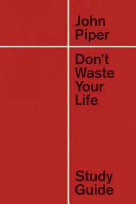 Vergeude nicht dein Leben Studienführer (Redesign) - Don't Waste Your Life Study Guide (Redesign)