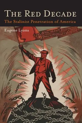 Das rote Jahrzehnt: Das klassische Werk über den Kommunismus in Amerika während der dreißiger Jahre - Das stalinistische Eindringen in Amerika - The Red Decade: The Classic Work on Communism in America During the Thirties-The Stalinist Penetration of America