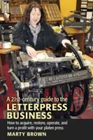 Ein Leitfaden für den Buchdruck im 21. Jahrhundert - A 21st-Century Guide to the Letterpress Business