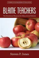 Schuld sind die Lehrer: Die emotionalen Gründe für die Bildungsreform - Blame Teachers: The Emotional Reasons for Educational Reform