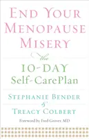 Beenden Sie Ihr Menopausen-Elend: Der 10-Tage-Plan zur Selbstfürsorge - End Your Menopause Misery: The 10-Day Self-Care Plan