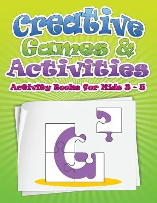 Kreative Spiele und Aktivitäten (Aktivitätsbücher für Kinder von 3 bis 5 Jahren) - Creative Games & Activities (Activity Books for Kids Ages 3 - 5)