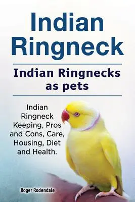 Indischer Ringneck. Indische Ringnecks als Haustiere. Indische Ringnecks - Haltung, Vor- und Nachteile, Pflege, Unterbringung, Ernährung und Gesundheit. - Indian Ringneck. Indian Ringnecks as pets. Indian Ringneck Keeping, Pros and Cons, Care, Housing, Diet and Health.