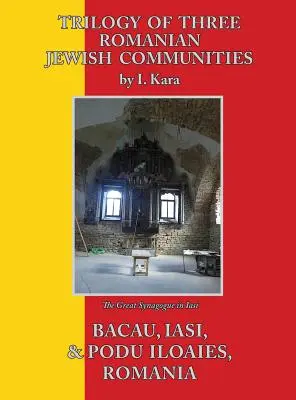 Trilogie von drei rumänischen jüdischen Gemeinden: Bacau, Iasi und Podu Iloaiei - Trilogy of Three Romanian Jewish Communities: Bacau, Iasi and Podu Iloaiei