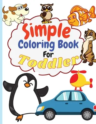Einfaches Malbuch für Kleinkinder: Einfaches & großes Malbuch für Kleinkinder Einfache und lustige Malvorlagen für Kinder im Vorschul- und Kindergartenalter (große Malvorlagen) - Simple Coloring Book for Toddler: Simple & Big Coloring Book for Toddler Easy And Fun Coloring Pages For Kids Preschool and Kindergarten. (Big Colorin