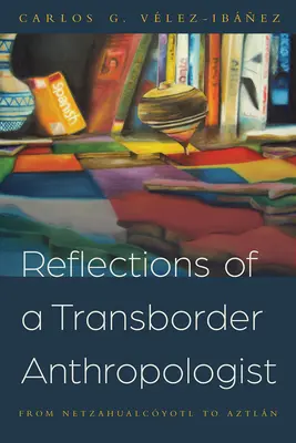 Überlegungen eines grenzüberschreitenden Anthropologen: Von Netzahualcyotl nach Aztln - Reflections of a Transborder Anthropologist: From Netzahualcyotl to Aztln