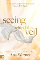 Hinter dem Schleier sehen: 100 Einladungen zu intimen Begegnungen mit dem Heiligen Geist - Seeing Behind the Veil: 100 Invitations to Intimate Encounters with the Holy Spirit
