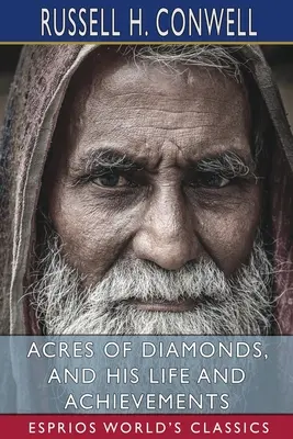 Acres of Diamonds, und sein Leben und seine Errungenschaften (Esprios Classics) - Acres of Diamonds, and His Life and Achievements (Esprios Classics)