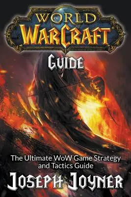 World of Warcraft Leitfaden: Das ultimative WoW Strategie- und Taktikhandbuch - World of Warcraft Guide: The Ultimate WoW Game Strategy and Tactics Guide