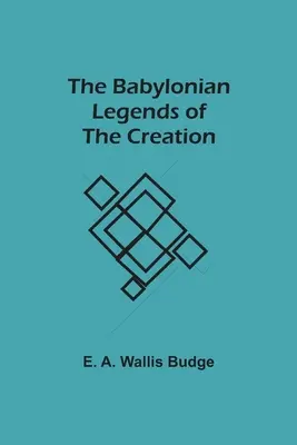 Die babylonischen Legenden der Schöpfung - The Babylonian Legends of the Creation