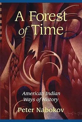 Ein Wald der Zeit: Amerikanische indianische Wege der Geschichte - A Forest of Time: American Indian Ways of History