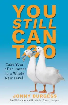 Auch Sie können es noch: Bringen Sie Ihre Aflac-Karriere auf ein ganz neues Niveau! - You Still Can Too: Take Your Aflac Career to a Whole New Level!