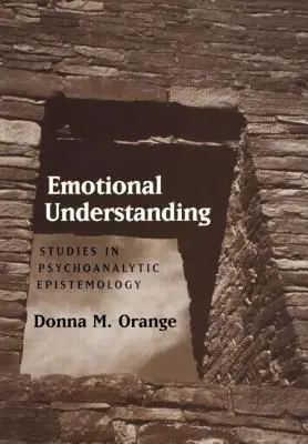 Emotionales Verstehen: Studien zur psychoanalytischen Erkenntnistheorie - Emotional Understanding: Studies in Psychoanalytic Epistemology