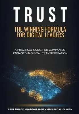 Vertrauen: Die Erfolgsformel für Digital Leaders. Ein praktischer Leitfaden für Unternehmen, die sich der digitalen Transformation verschrieben haben - Trust: The Winning Formula for Digital Leaders. A Practical Guide for Companies Engaged in Digital Transformation