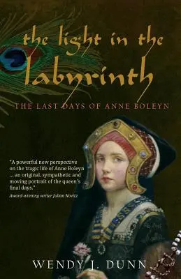 Das Licht im Labyrinth: Die letzten Tage der Anne Boleyn. - The Light in the Labyrinth: The Last Days of Anne Boleyn.