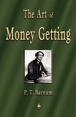 Die Kunst des Geldverdienens: Goldene Regeln für das Geldverdienen - The Art of Money Getting: Golden Rules for Making Money