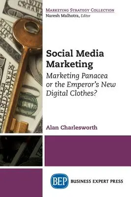 Social Media Marketing: Marketing-Panazee oder des Kaisers neue digitale Kleider? - Social Media Marketing: Marketing Panacea or the Emperor's New Digital Clothes?