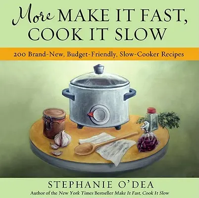 Mehr Make It Fast, Cook It Slow: 200 brandneue, budgetfreundliche Slow-Cooker-Rezepte - More Make It Fast, Cook It Slow: 200 Brand-New, Budget-Friendly, Slow-Cooker Recipes