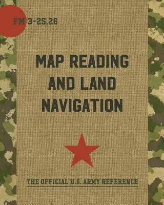 Kartenlesen und Landnavigation: FM 3-25.26 - Map Reading and Land Navigation: FM 3-25.26