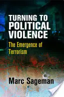 Die Hinwendung zur politischen Gewalt: Die Entstehung des Terrorismus - Turning to Political Violence: The Emergence of Terrorism