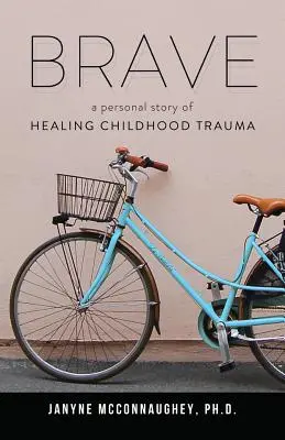 Mutig: Eine persönliche Geschichte über die Heilung eines Kindheitstraumas - Brave: A Personal Story of Healing Childhood Trauma