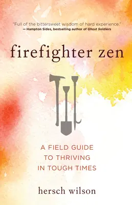 Feuerwehrmann-Zen: Ein Leitfaden für ein erfolgreiches Leben in schwierigen Zeiten - Firefighter Zen: A Field Guide to Thriving in Tough Times