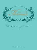 Meerjungfrauen: Die Mythen, Legenden und Überlieferungen - Mermaids: The Myths, Legends, & Lore