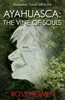 Ayahuasca: Der Weinstock der Seelen - Ayahuasca: The Vine of Souls