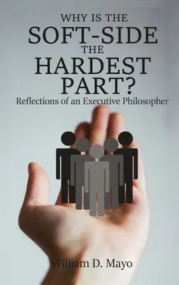 Warum ist die weiche Seite der schwierigste Teil? Überlegungen eines Chefphilosophen - Why is the Soft Side the Hardest Part?: Reflections of an Executive Philosopher
