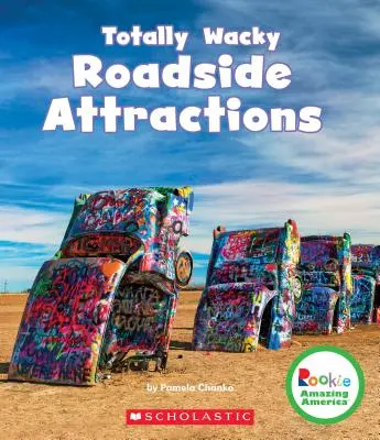 Völlig verrückte Attraktionen am Straßenrand (Rookie Amazing America) - Totally Wacky Roadside Attractions (Rookie Amazing America)