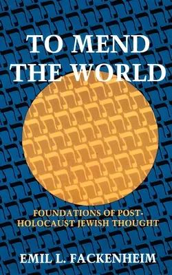 Die Welt flicken: Grundlagen des jüdischen Denkens nach dem Holocaust - To Mend the World: Foundations of Post-Holocaust Jewish Thought