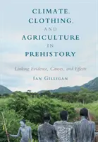 Klima, Kleidung und Landwirtschaft in der Vorgeschichte: Verknüpfung von Beweisen, Ursachen und Auswirkungen - Climate, Clothing, and Agriculture in Prehistory: Linking Evidence, Causes, and Effects
