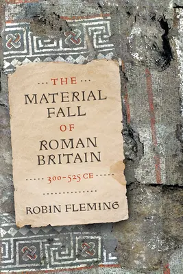 Der materielle Untergang des römischen Britanniens, 300-525 n. Chr. - The Material Fall of Roman Britain, 300-525 Ce