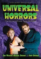 Universal Horrors: Die Filmklassiker des Studios, 1931-1946, 2D Ed. - Universal Horrors: The Studio's Classic Films, 1931-1946, 2D Ed.