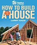 Habitat for Humanity - Wie man ein Haus baut: Wie man ein Haus baut - Habitat for Humanity How to Build a House: How to Build a House