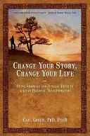 Verändere deine Geschichte, verändere dein Leben: Mit schamanischen und jungianischen Werkzeugen zur persönlichen Transformation - Change Your Story, Change Your Life: Using Shamanic and Jungian Tools to Achieve Personal Transformation