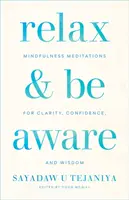 Entspannen und achtsam sein: Achtsamkeitsmeditationen für Klarheit, Zuversicht und Weisheit - Relax and Be Aware: Mindfulness Meditations for Clarity, Confidence, and Wisdom
