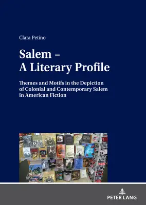 Salem - Ein literarisches Profil: Themen und Motive in der Darstellung des kolonialen und zeitgenössischen Salem in der amerikanischen Belletristik - Salem - A Literary Profile: Themes and Motifs in the Depiction of Colonial and Contemporary Salem in American Fiction