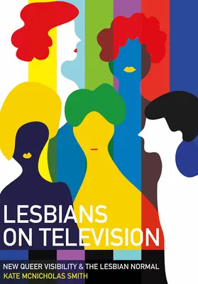 Lesben im Fernsehen: Neue Queer-Sichtbarkeit und das lesbische Normal - Lesbians on Television: New Queer Visibility & the Lesbian Normal